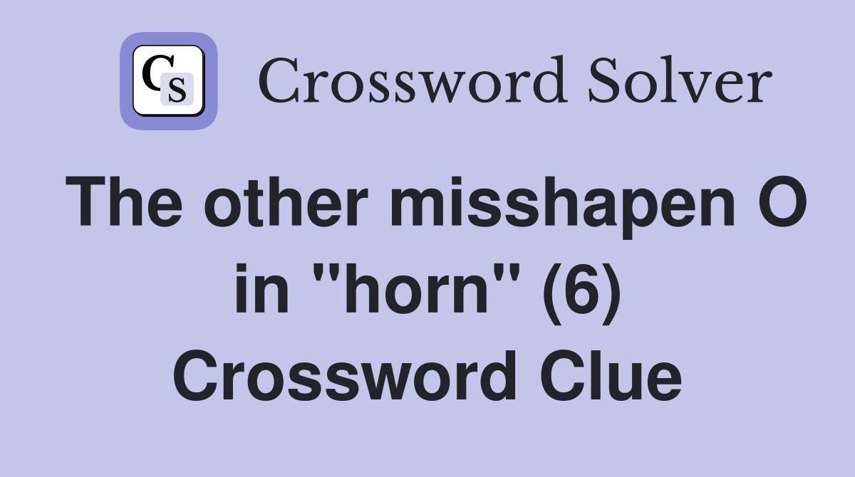 The other misshapen O in "horn" (6) Crossword Clue