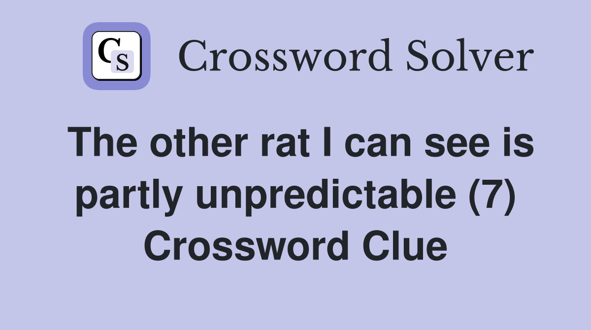 The other rat I can see is partly unpredictable (7) Crossword Clue