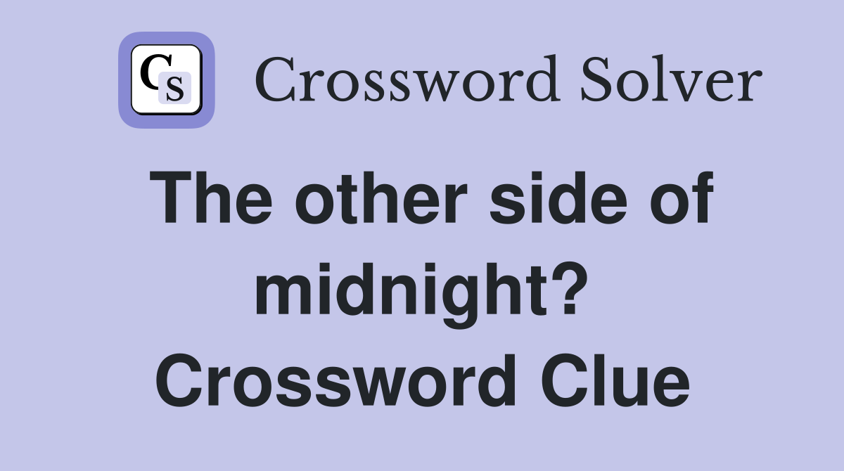The other side of midnight? Crossword Clue