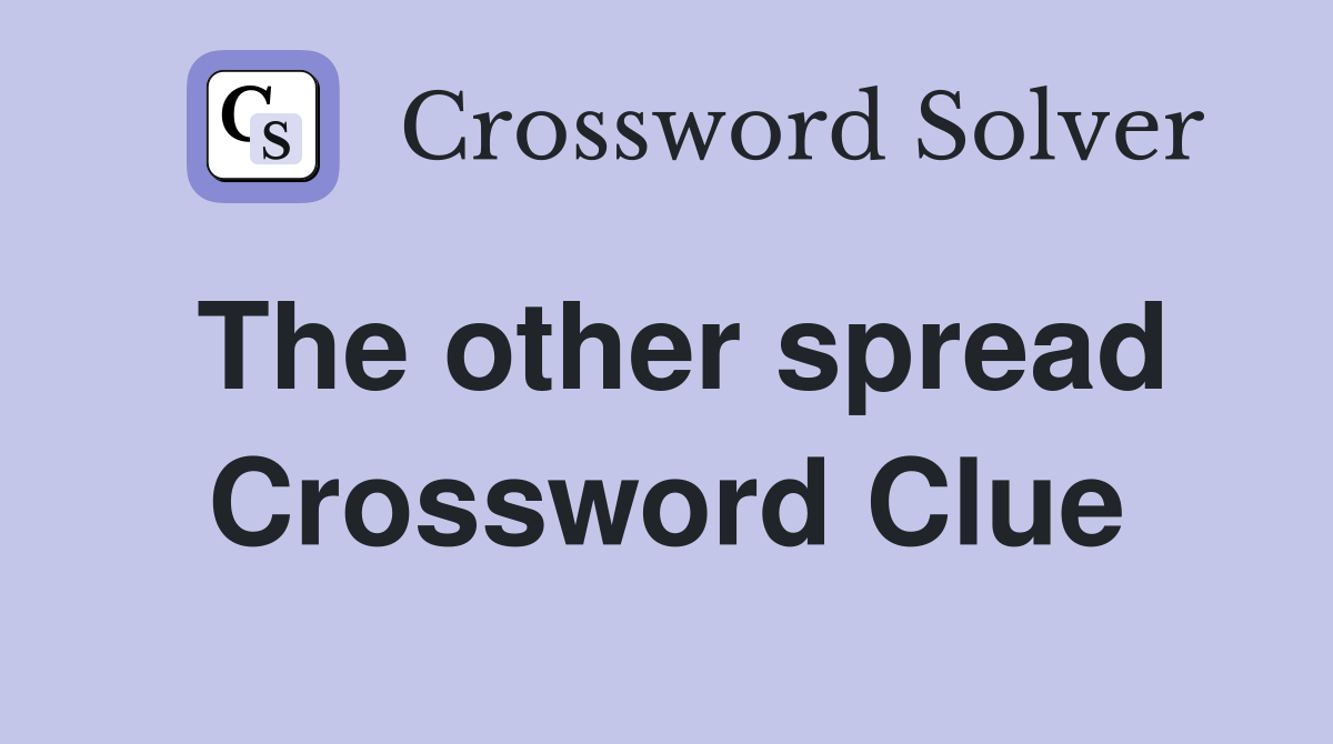 The other spread Crossword Clue
