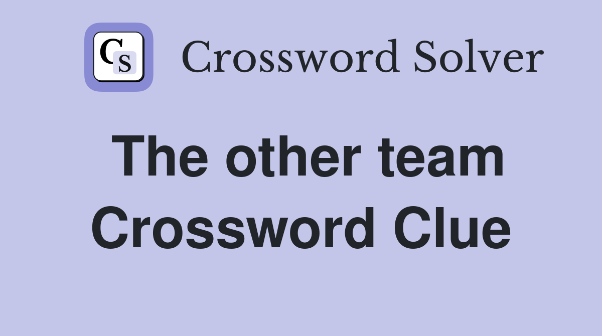 The other team Crossword Clue