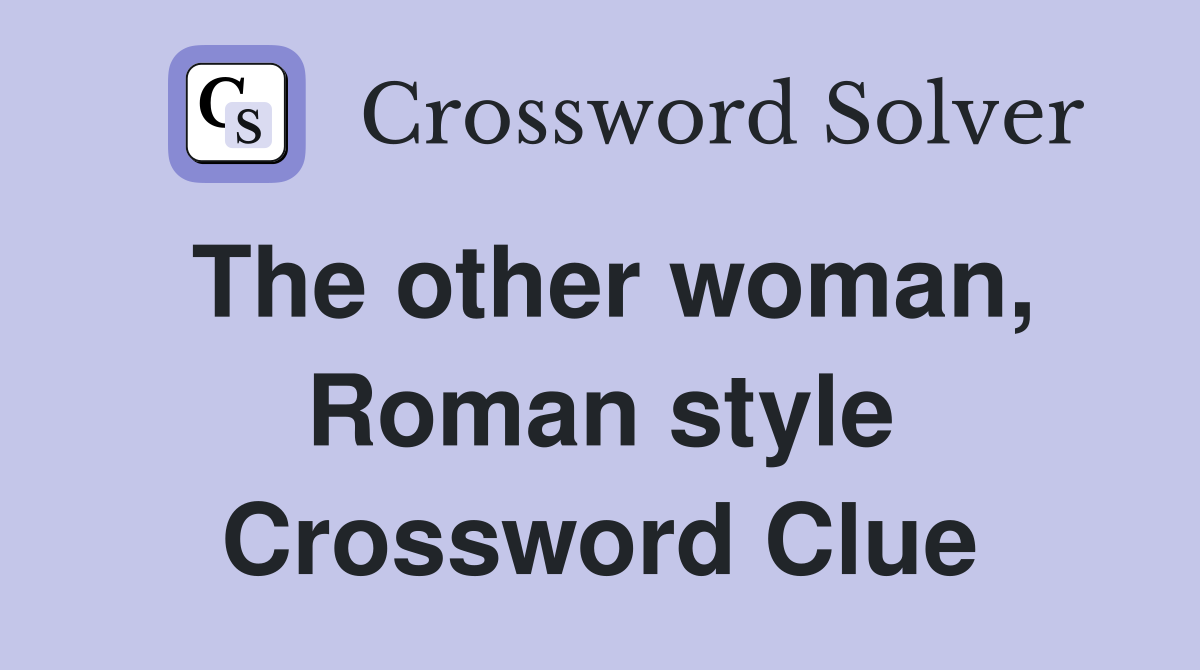 The other woman, Roman style Crossword Clue
