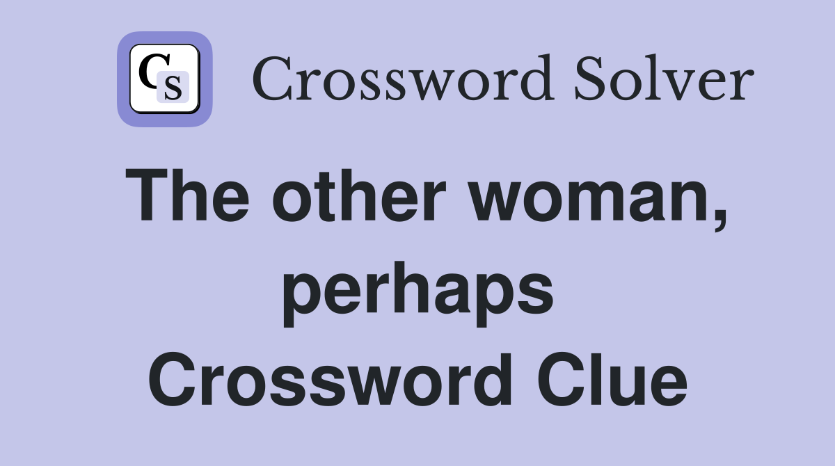 The other woman, perhaps Crossword Clue