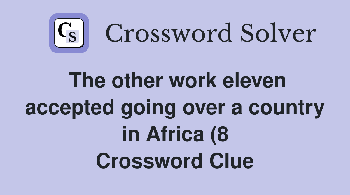 The other work eleven accepted going over a country in Africa (8 The other work eleven accepted going over a country in Africa (8