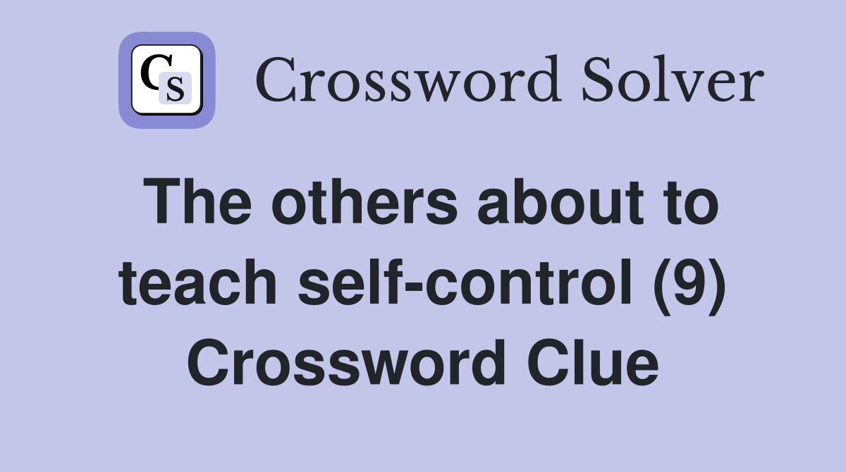 The others about to teach self-control (9) Crossword Clue