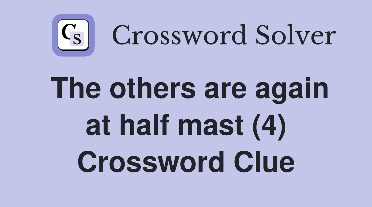 The others are again at half mast (4) Crossword Clue