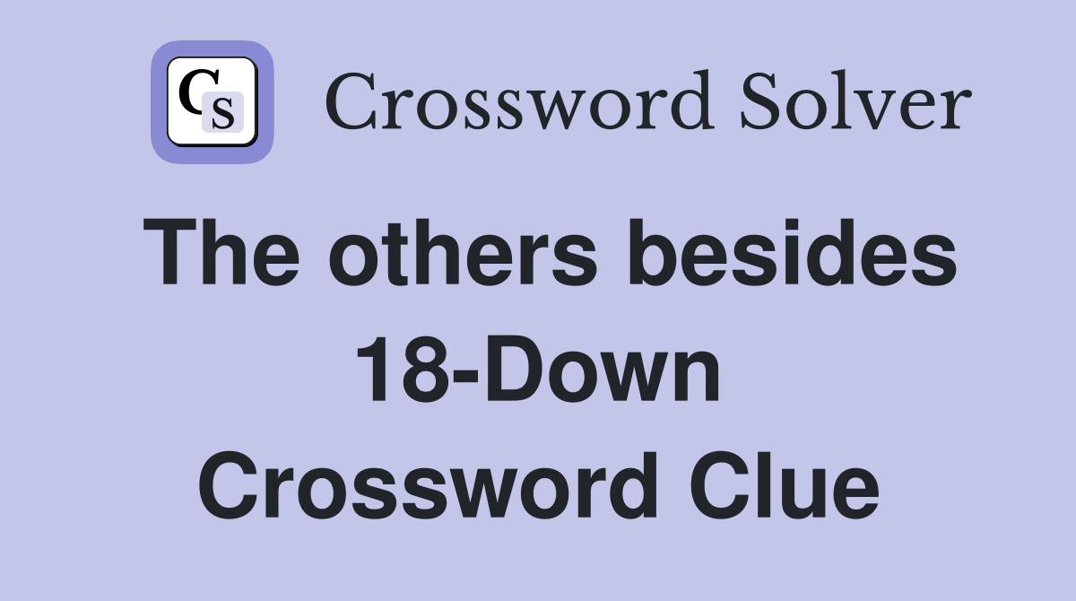 The others besides 18-Down Crossword Clue