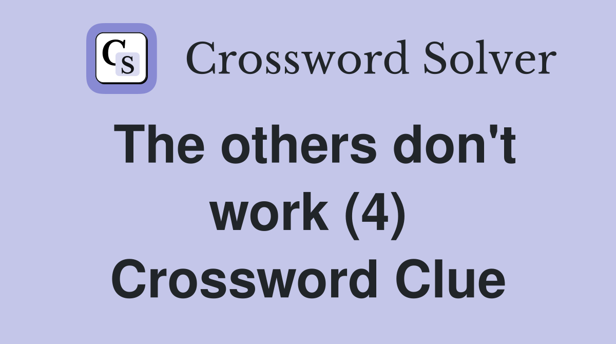 The others don't work (4) Crossword Clue