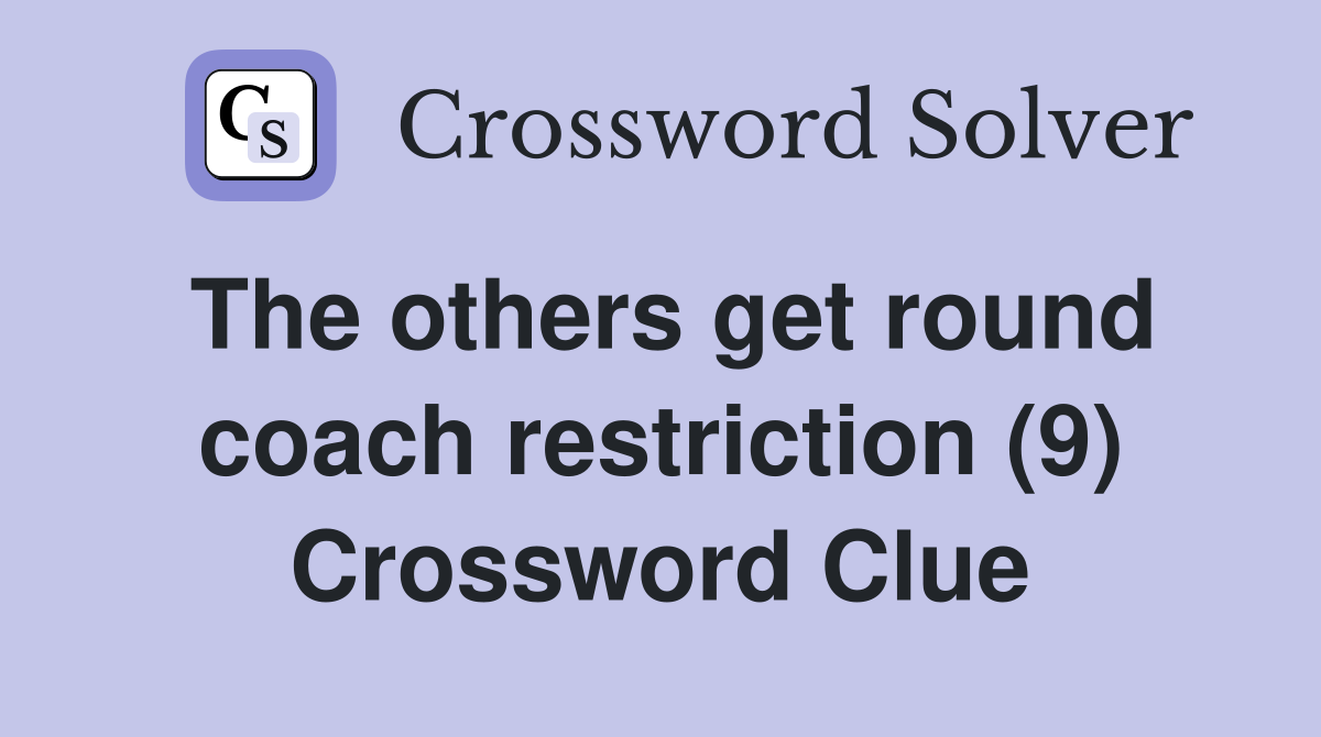 The others get round coach restriction (9) Crossword Clue