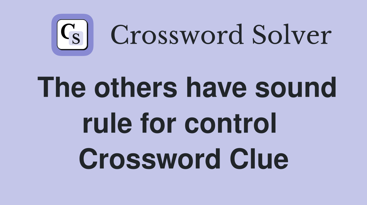The others have sound rule for control  Crossword Clue