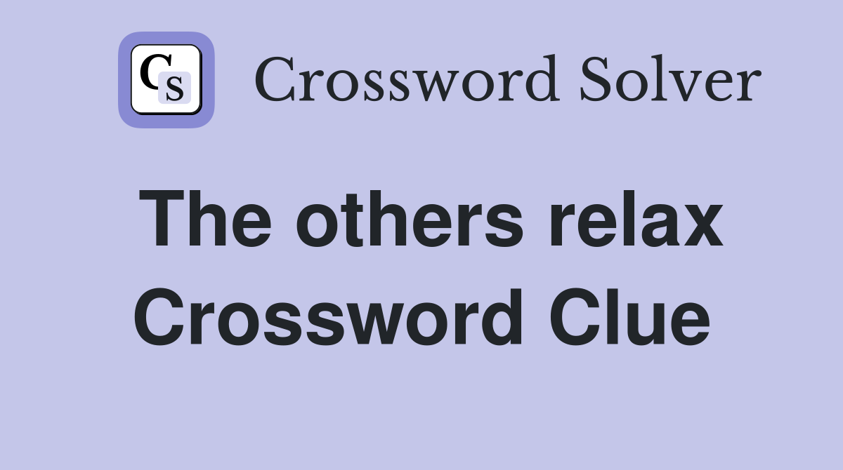 The others relax Crossword Clue