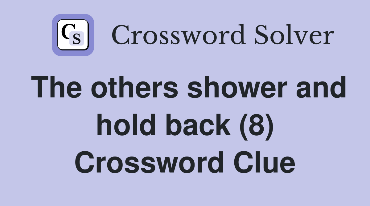 The others shower and hold back (8) Crossword Clue