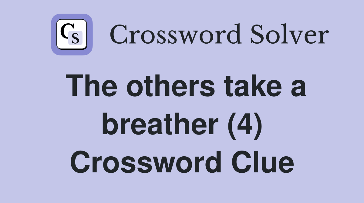 The others take a breather (4) Crossword Clue