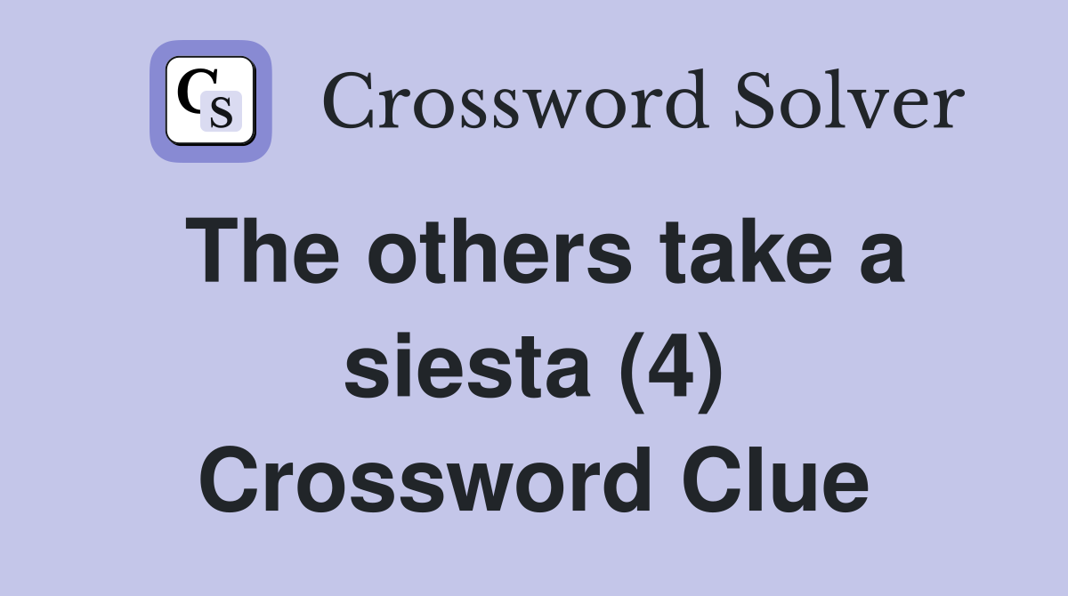 The others take a siesta (4) Crossword Clue