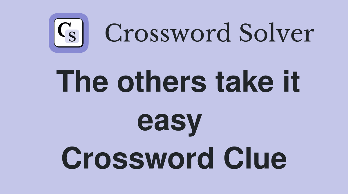The others take it easy  Crossword Clue
