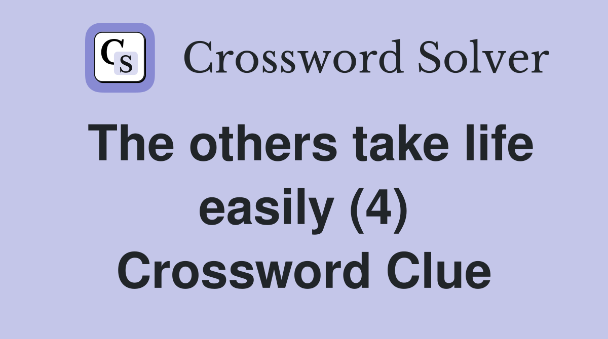 The others take life easily (4) Crossword Clue