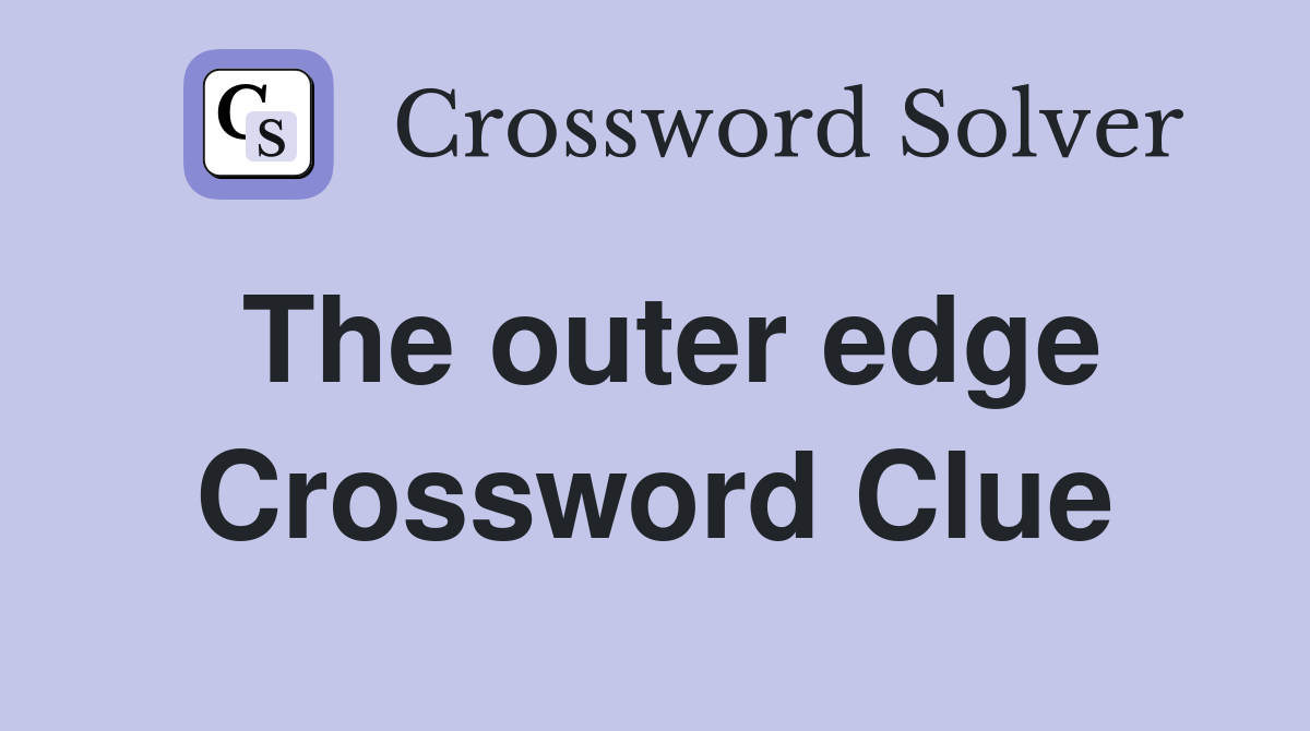 The outer edge Crossword Clue