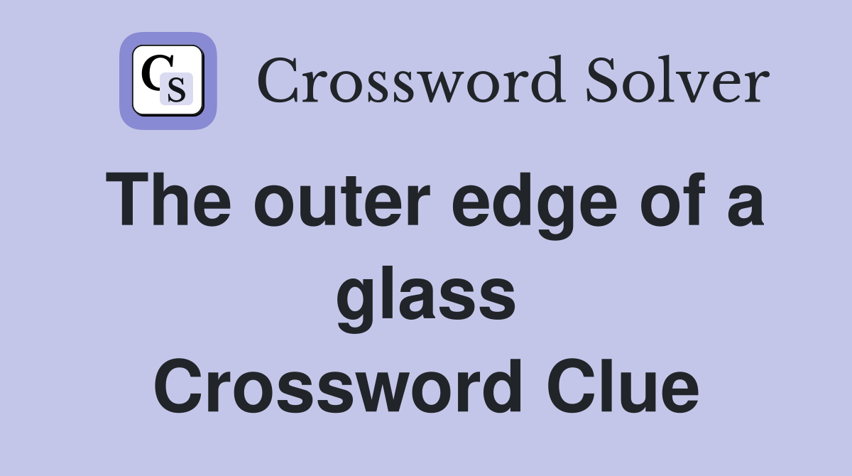 The outer edge of a glass Crossword Clue