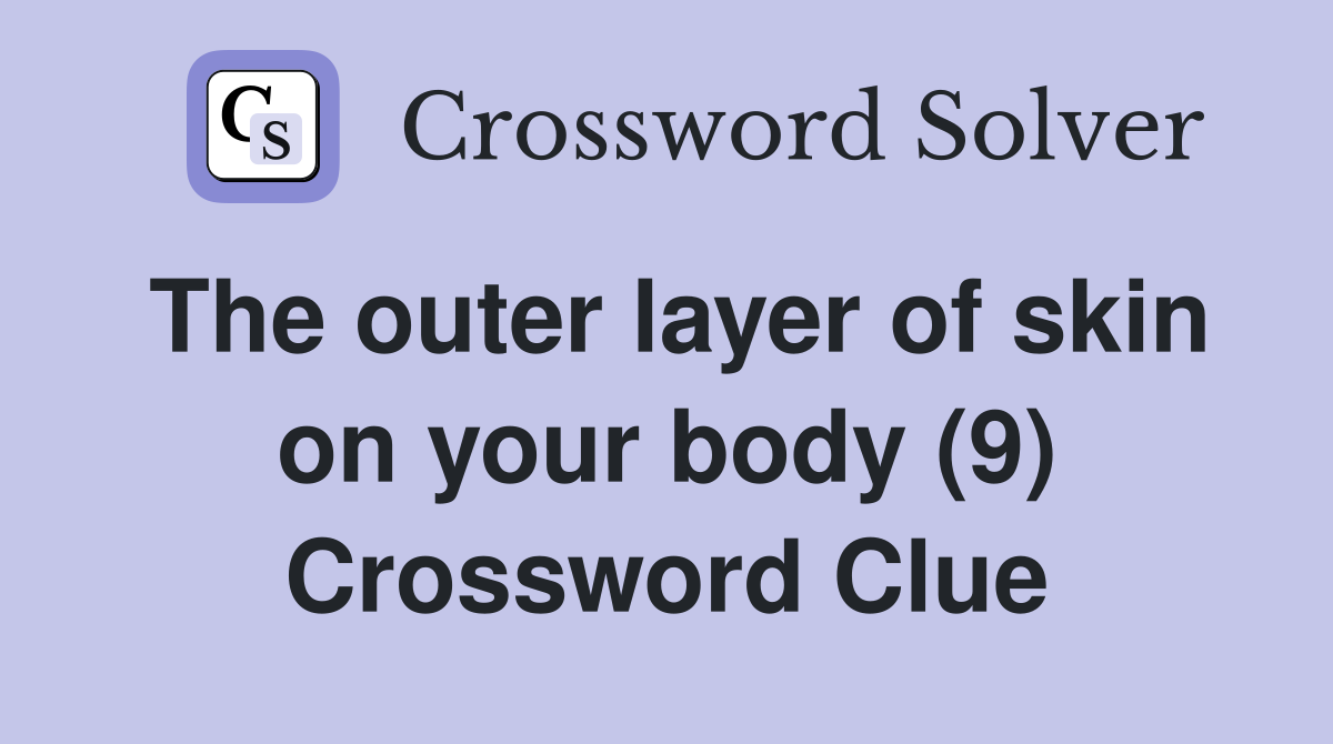 The outer layer of skin on your body (9) Crossword Clue
