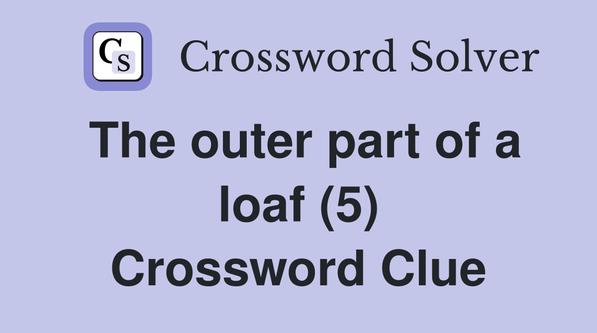 The outer part of a loaf (5) Crossword Clue