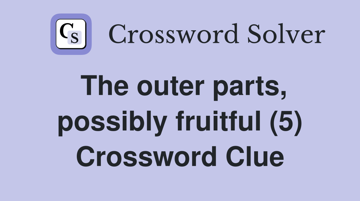The outer parts, possibly fruitful (5) Crossword Clue