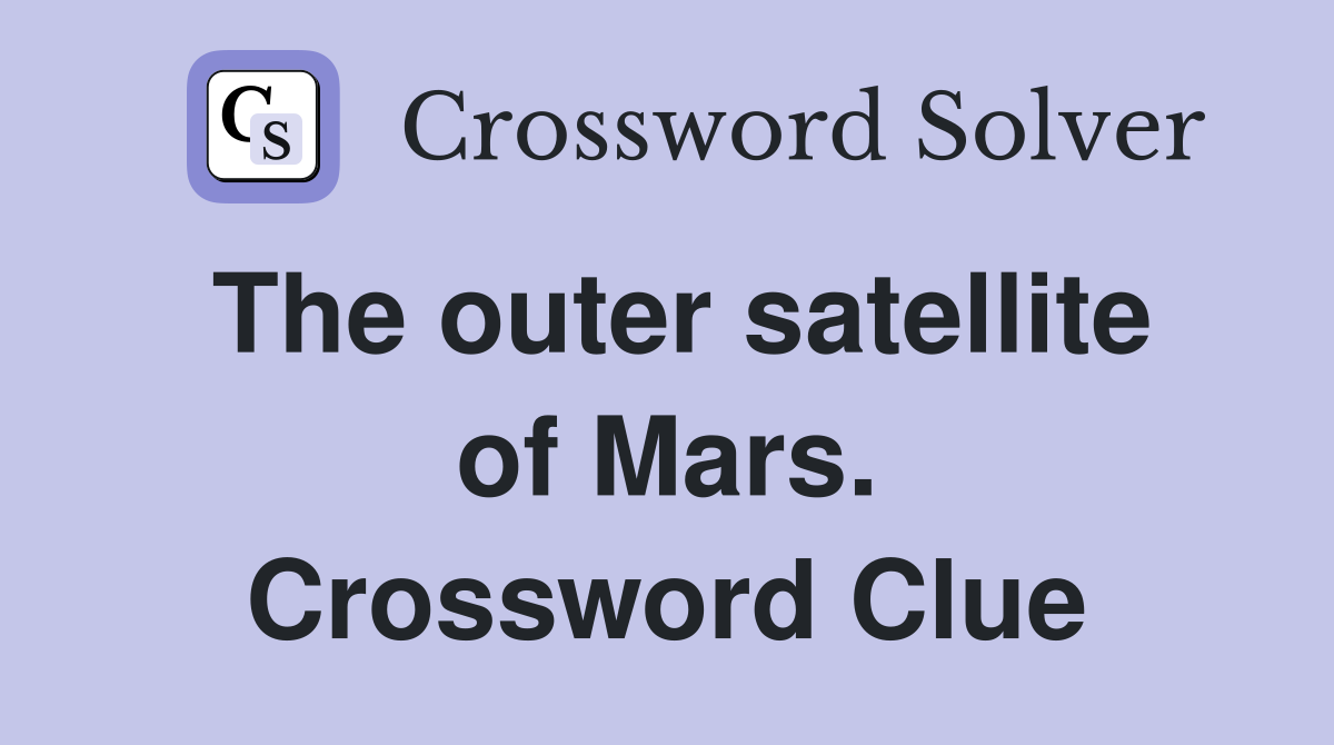The outer satellite of Mars. Crossword Clue