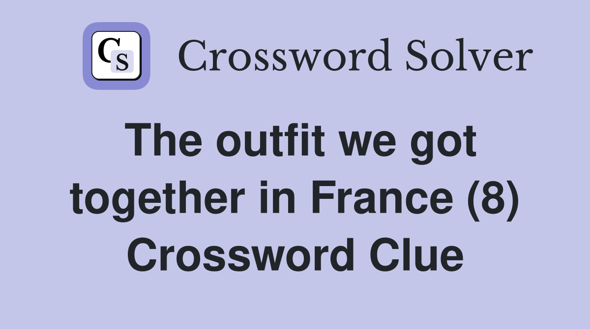 The outfit we got together in France (8) Crossword Clue