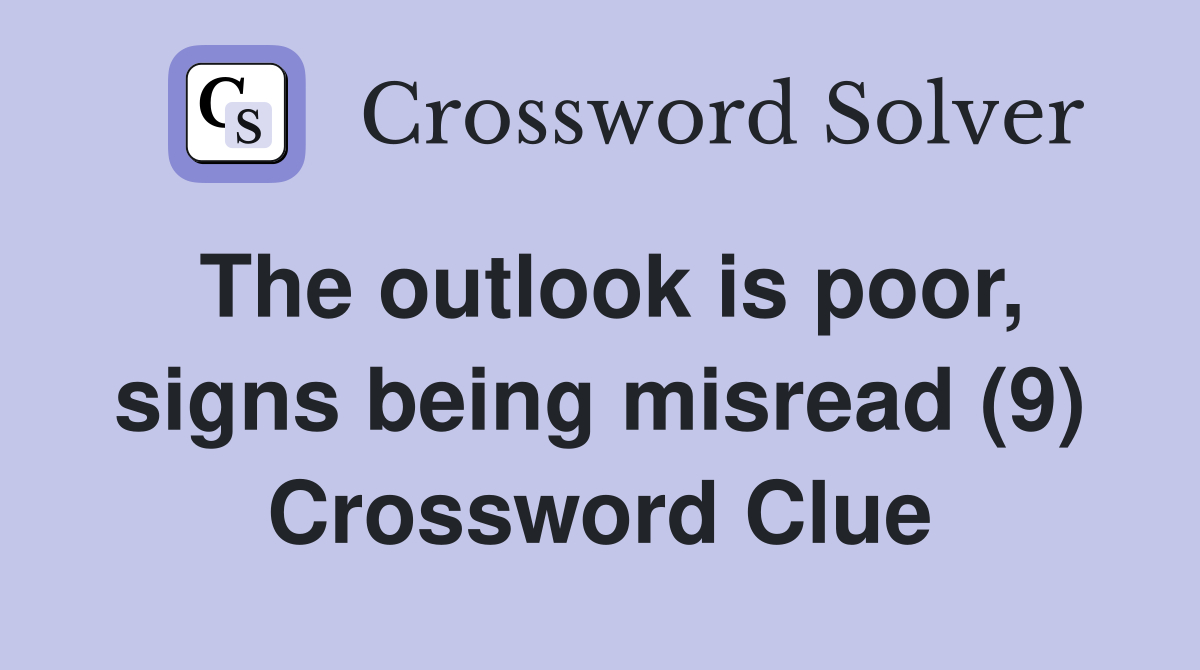 The outlook is poor, signs being misread (9) Crossword Clue