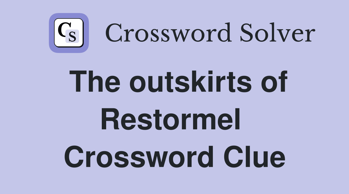 The outskirts of Restormel  Crossword Clue