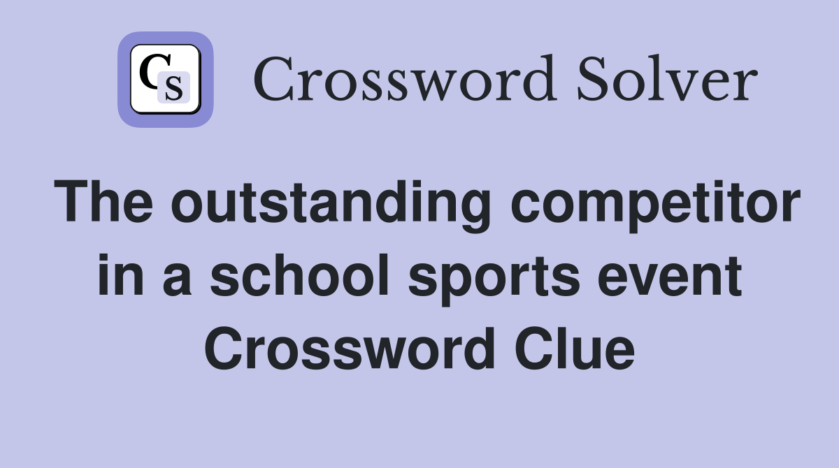 The outstanding competitor in a school sports event Crossword Clue