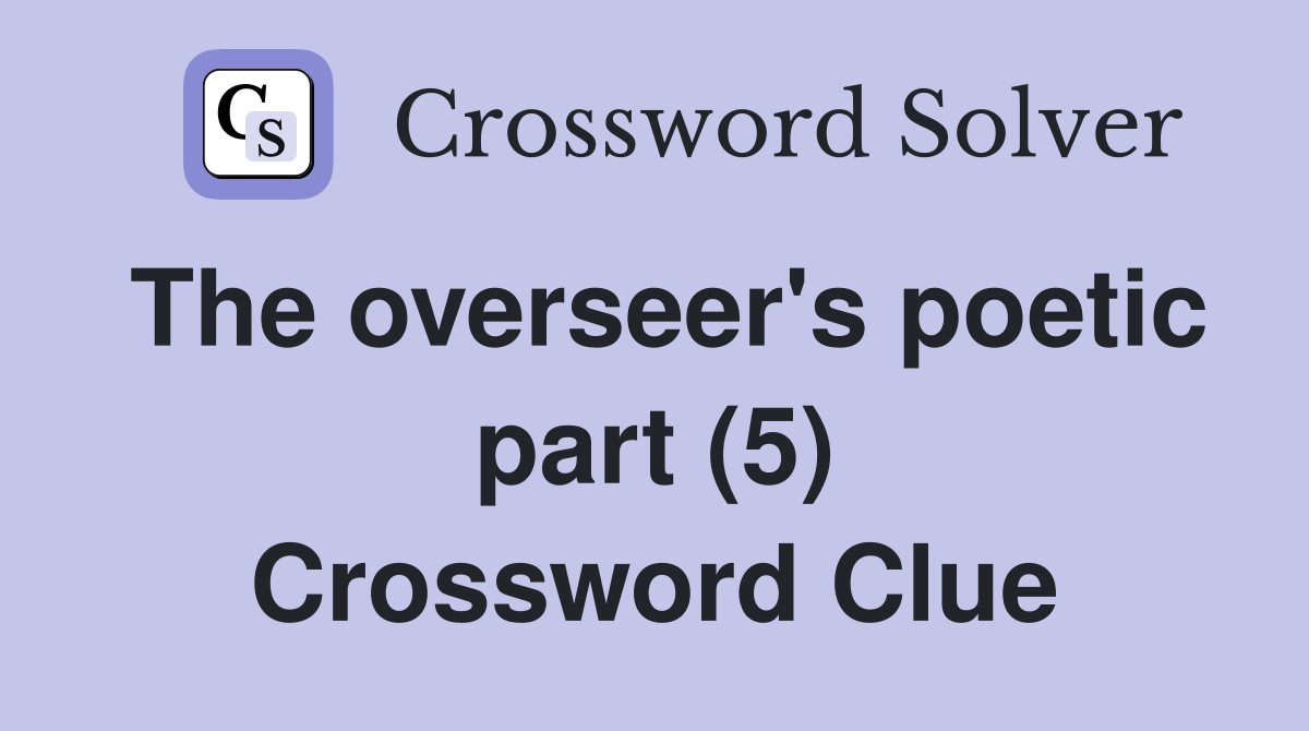 The overseer's poetic part (5) Crossword Clue