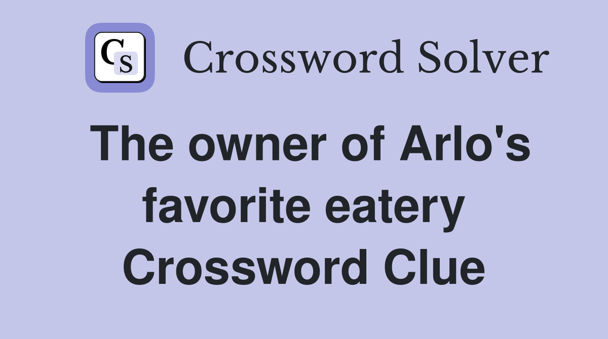 The owner of Arlo's favorite eatery Crossword Clue