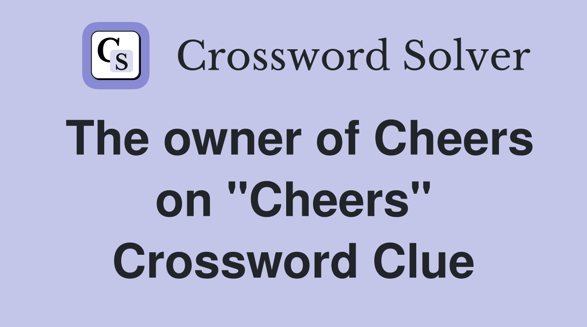 The owner of Cheers on "Cheers" Crossword Clue