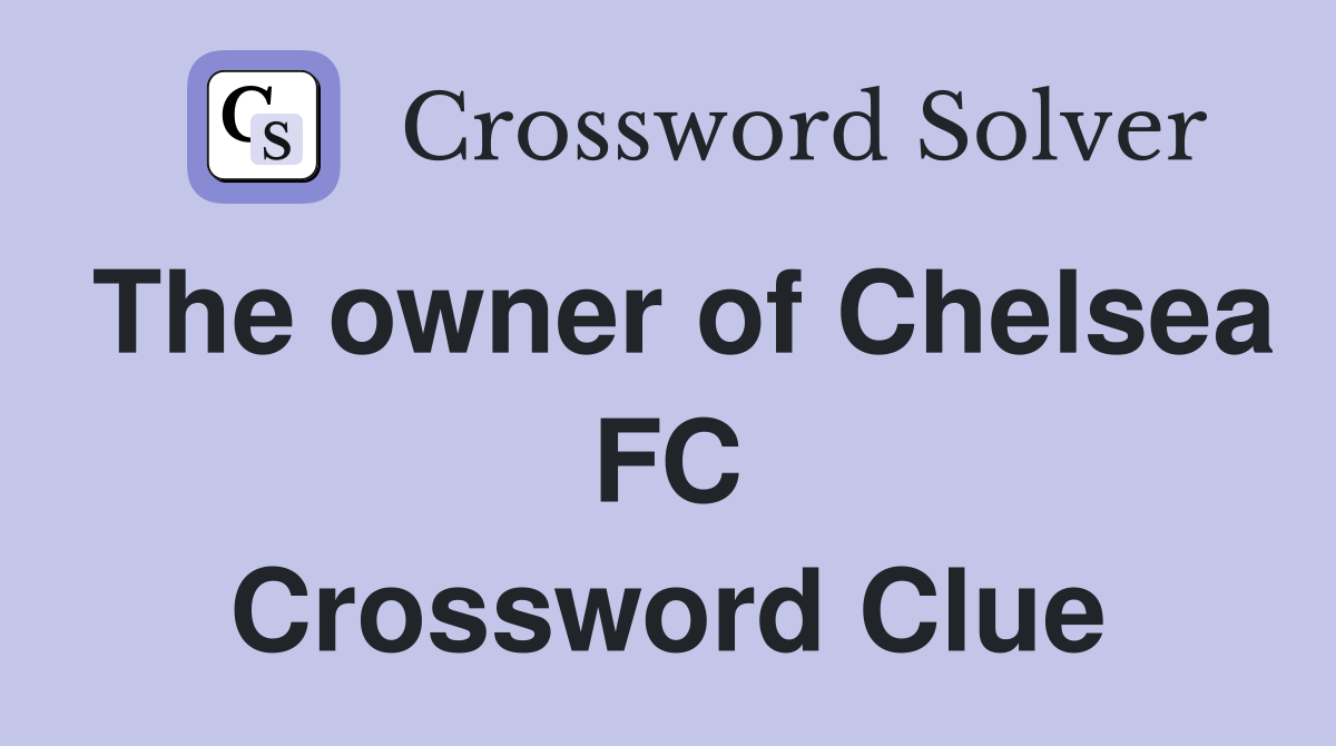 The owner of Chelsea FC Crossword Clue