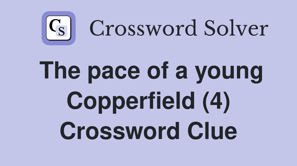 The pace of a young Copperfield (4) Crossword Clue