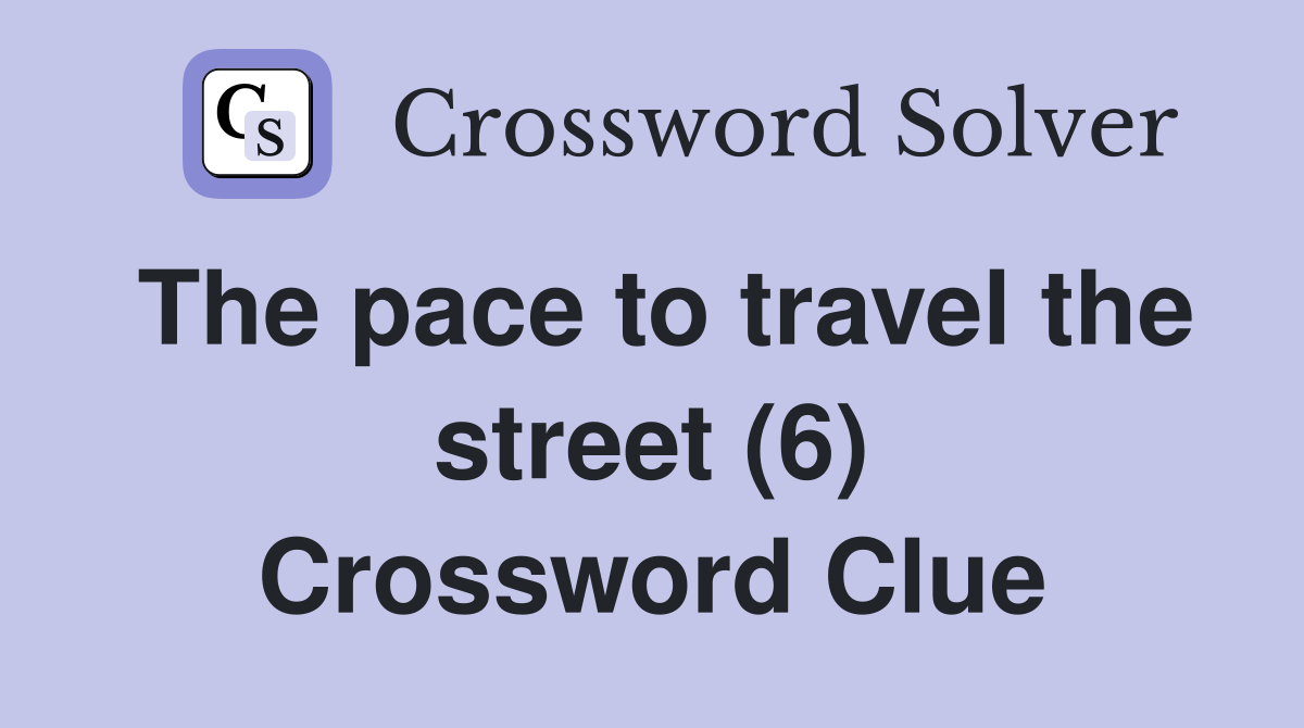 The pace to travel the street (6) Crossword Clue