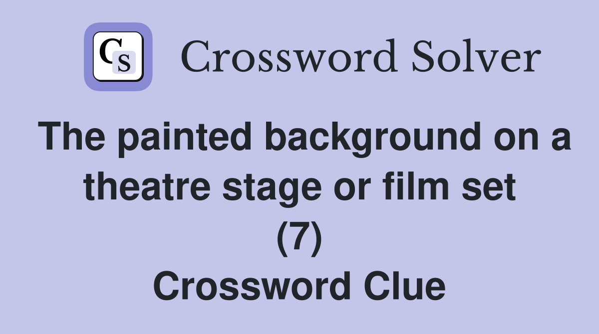 The painted background on a theatre stage or film set (7) Crossword Clue
