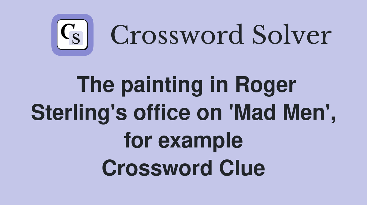 The painting in Roger Sterling's office on 'Mad Men', for example Crossword Clue