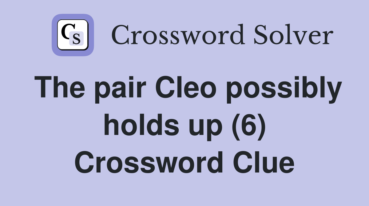 The pair Cleo possibly holds up (6) Crossword Clue