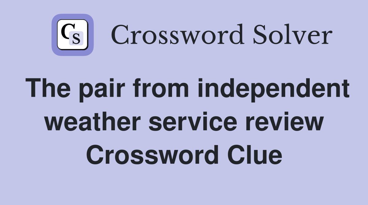 The pair from independent weather service review Crossword Clue
