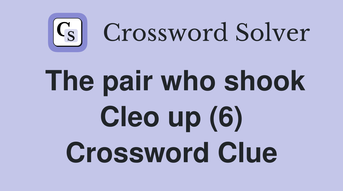 The pair who shook Cleo up (6) Crossword Clue
