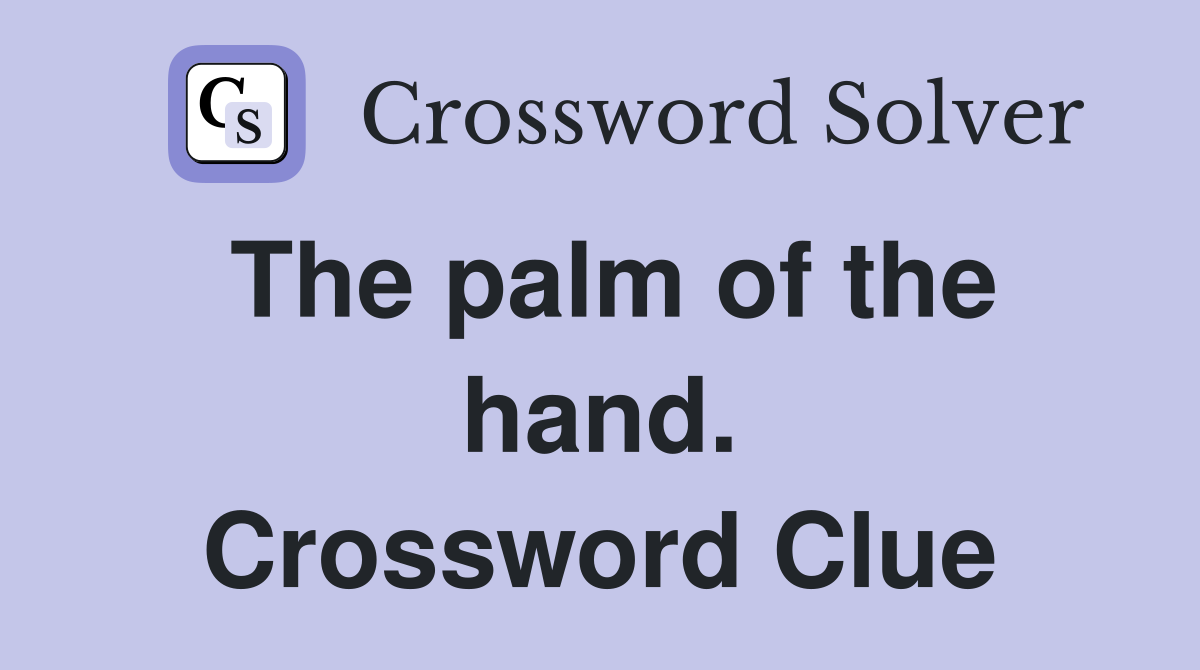 The palm of the hand. Crossword Clue