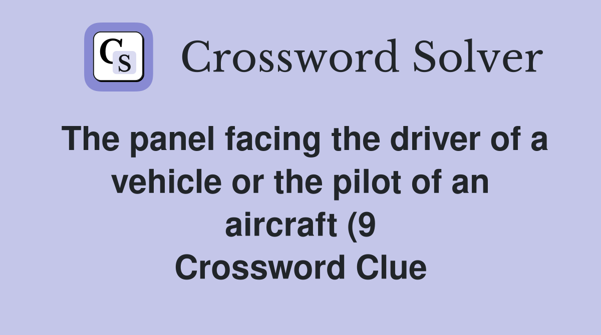 The panel facing the driver of a vehicle or the pilot of an aircraft (9 The panel facing the driver of a vehicle or the pilot of an aircraft (9
