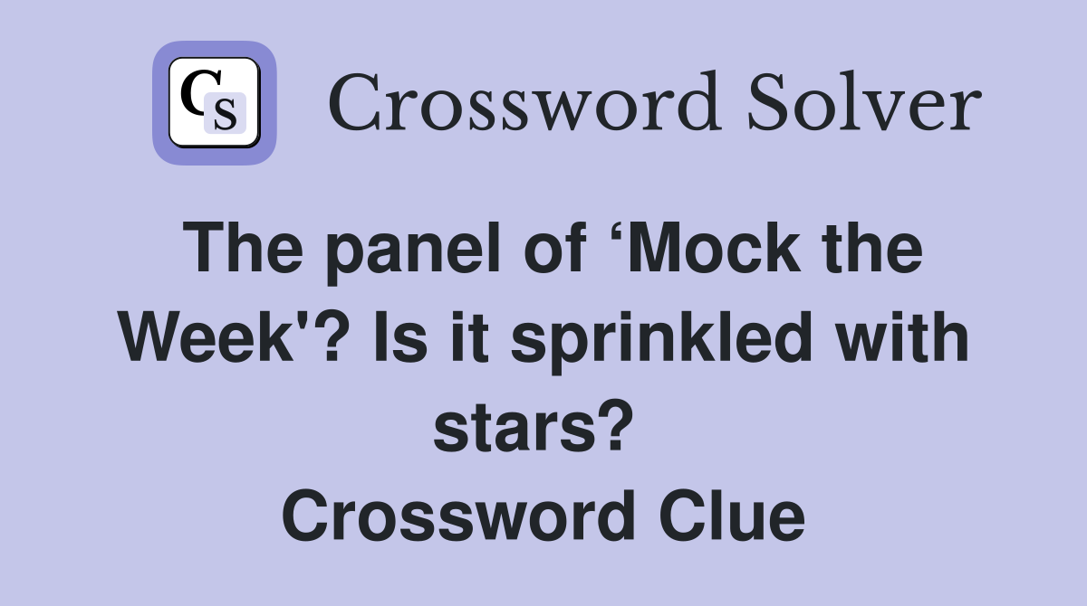 The panel of ‘Mock the Week'? Is it sprinkled with stars?  Crossword Clue