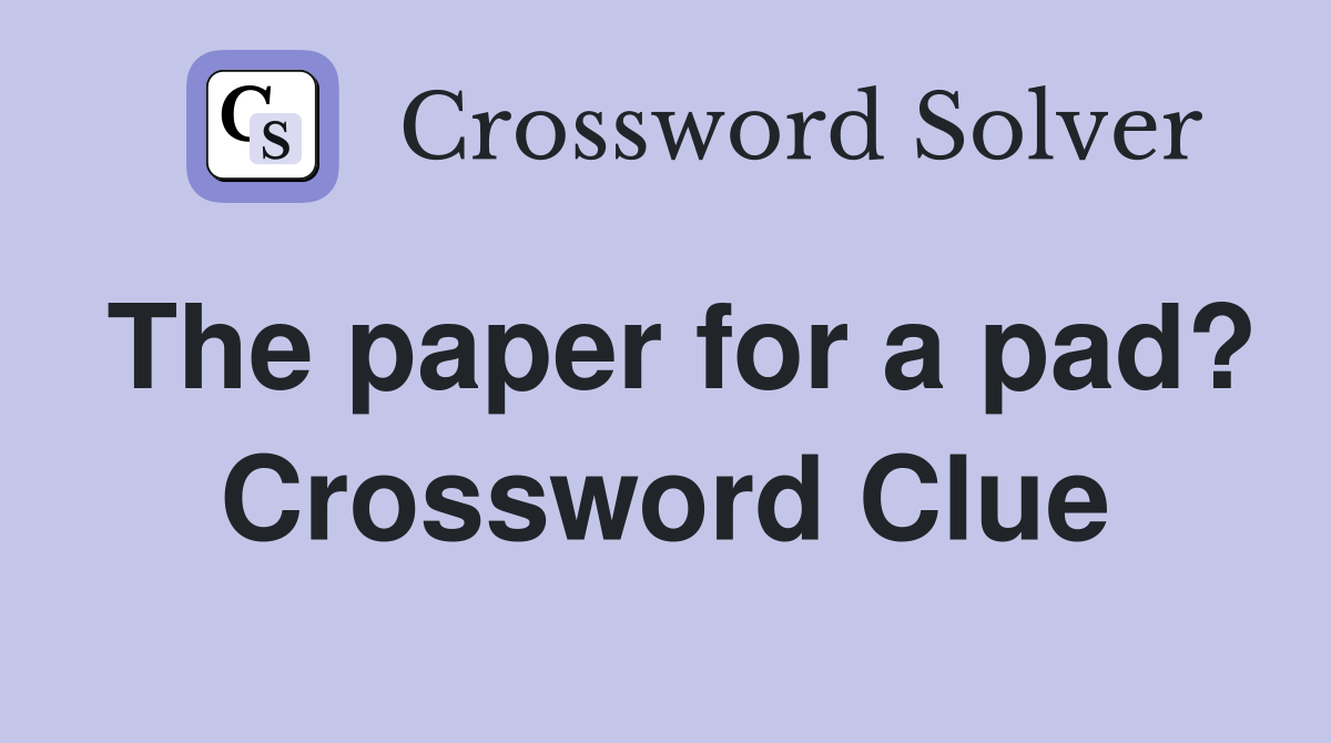 The paper for a pad? Crossword Clue