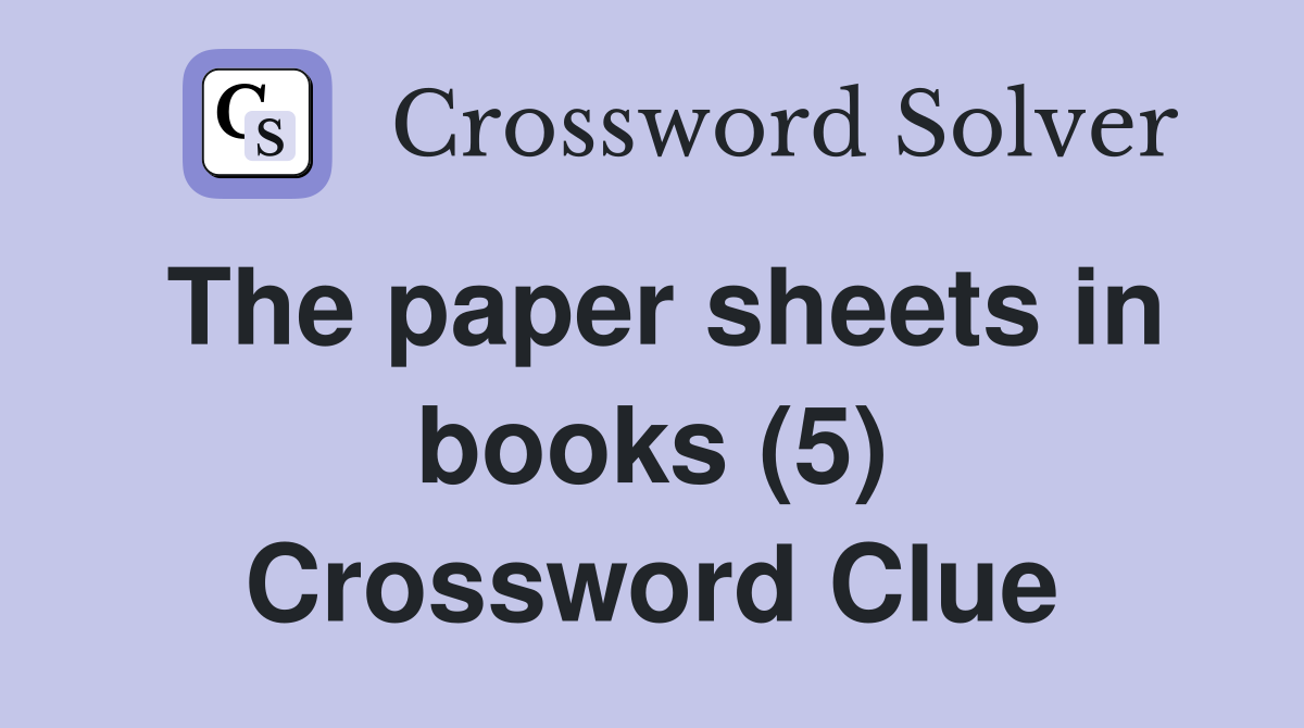 The paper sheets in books (5) Crossword Clue