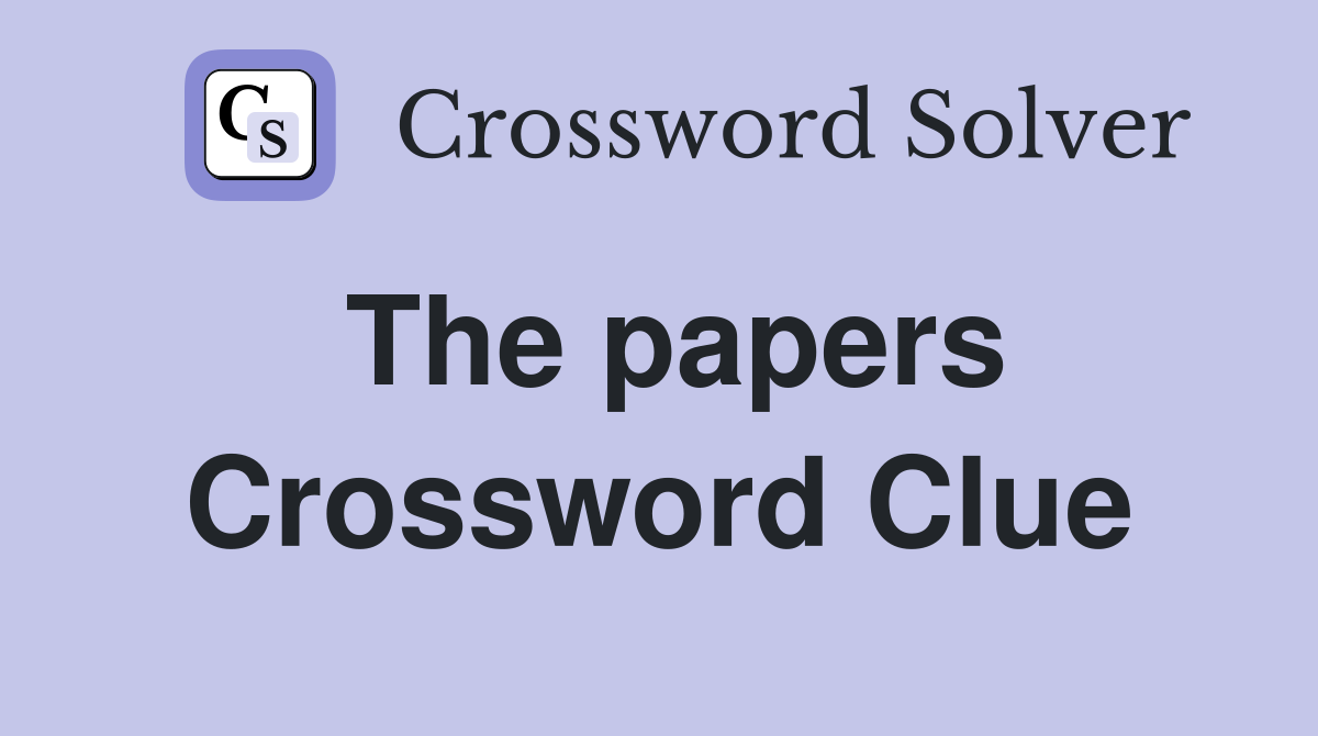 The papers Crossword Clue