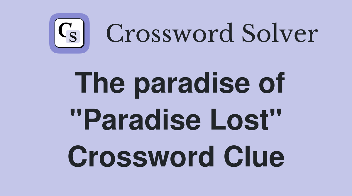 The paradise of "Paradise Lost" Crossword Clue