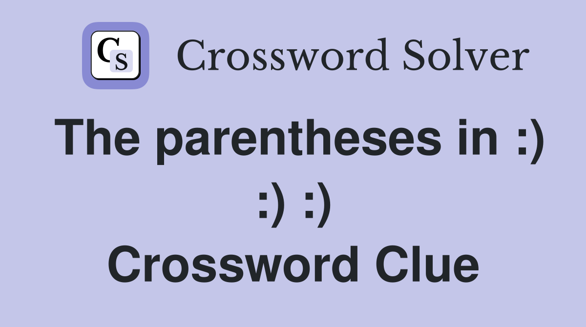 The parentheses in :) :) :) Crossword Clue