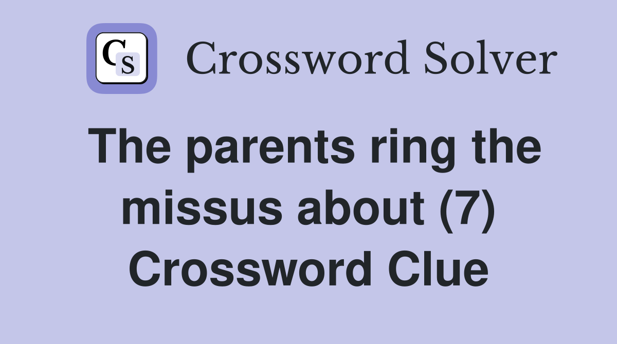 The parents ring the missus about (7) Crossword Clue